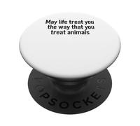 May Life Treat You The Way You Treat Animals Wildlife PopSockets Adhesive PopGrip