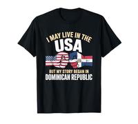 May Live in USA But My Story Began in Dominican Republic T-Shirt