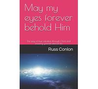 May my eyes forever behold Him: The way of true salvation through Christ and ensuring yourself eternal life
