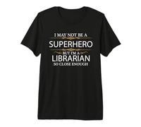 May not be a Superhero but I'm a Librarian Best Librarian Premium T-Shirt