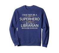 May not be a Superhero but I'm a Librarian Best Librarian Sweatshirt