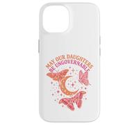 May Our Daughters Be Ungovernable Feminist Mom Case for iPhone 14