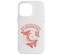 May Our Daughters Be Ungovernable Feminist Mom Case for iPhone 14 Pro Max