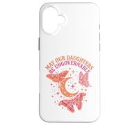 May Our Daughters Be Ungovernable Feminist Mom Case for iPhone 16 Plus