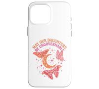 May Our Daughters Be Ungovernable Feminist Mom Case for iPhone 16 Pro Max