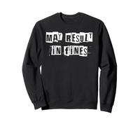 May Result in Fines Sweatshirt