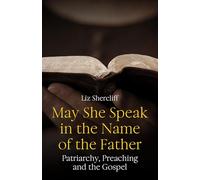 May She Speak in the Name of the Father: Patriarchy, Preaching and the Gospel