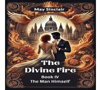 May Sinclair The Divine Fire BOOK IV THE MAN HIMSELF Paperback May Sinclair Multicolor