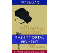 May Sinclair The Immortal Moment: The Story of Kitty Tailleur (Esprios May Sinclair Multicolor