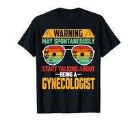 May Spontaneously Start Talking About Being a Gynecologist T-Shirt