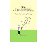 May. Spring Has Opinions. This Is Where It Gets Busy.: Plans That Suddenly Multiply (Personal Notes - Unfiltered)