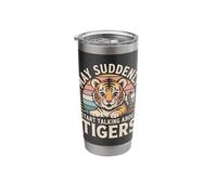 May Suddenly Start Talking About Tigers Tiger Lover Stainless Steel Insulated Tumbler