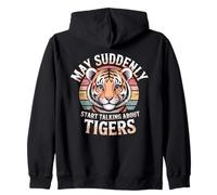 May Suddenly Start Talking About Tigers Tiger Lover Zip Hoodie