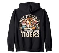 May Suddenly Start Talking About Tigers Tiger Lover Zip Hoodie