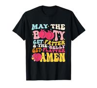 May The Booty Get Fatter & The Belly Get Flatter Amen outfit T-Shirt