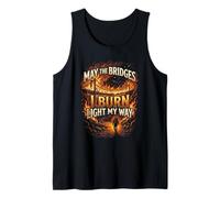 May The Bridges I Burn Light My Way Burning Bridges Saying Tank Top