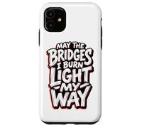 May The Bridges I Burn Light My Way Edgy Red Grunge Quote Case for iPhone 11