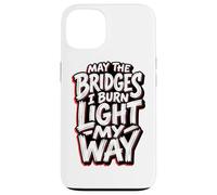 May The Bridges I Burn Light My Way Edgy Red Grunge Quote Case for iPhone 13