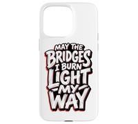 May The Bridges I Burn Light My Way Edgy Red Grunge Quote Case for iPhone 15 Pro Max