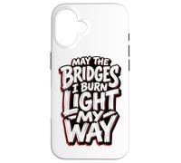 May The Bridges I Burn Light My Way Edgy Red Grunge Quote Case for iPhone 16