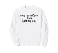 May The Bridges I Burn Light My Way Funny Goth Gothic Games Sweatshirt