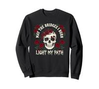 May The Bridges I Burn Light My Way Funny Goth Gothic Skull Sweatshirt