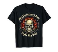 May The Bridges I Burn Light My Way Gothic Skull Fire Quote T-Shirt