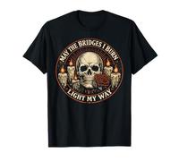 May The Bridges I Burn Light My Way Gothic Skull Quote T-Shirt