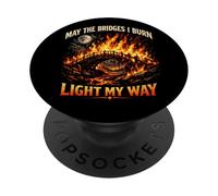 May The Bridges I Burn Light My Way Sarcastic Motivation Gag PopSockets Adhesive PopGrip