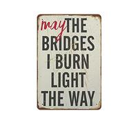 May The Bridges I Burn Light The Way Inspirational Quote Poster Wall Art Design Novelty Retro Metal Tin Sign Plaque Bar Pub Club Cafe Home decor Plate Wall Art Farmhouse Sign Living Room Decor 8"x12"