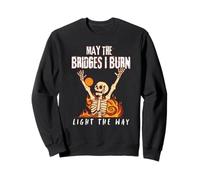 May The Bridges I Burn Light The Way Skeleton Sweatshirt