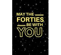 May The Forties Be With You: Lined Notebook, Journal 40th birthday gift for boyfriend, husband, partner, son, dad, friends and family - Party Planner