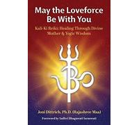 May the Loveforce Be With You: Kali-Ki Reiki: Healing Through Divine Mother & Yogic Wisdom