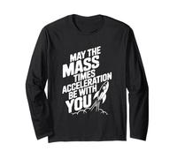 May The Mass Times Acceleration Be with You Physics Long Sleeve T-Shirt
