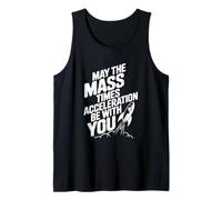 May The Mass Times Acceleration Be with You Physics Tank Top