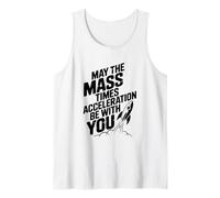 May The Mass Times Acceleration Be with You Physics Tank Top
