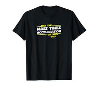 May the Mass Times Acceleration Be With You T-Shirt