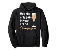 May The Only Pain In Your Life Be Champagne Pullover Hoodie