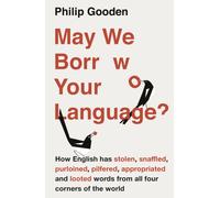 May We Borrow Your Language? : How English Steals Words From All Over the World