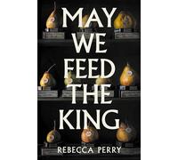 May We Feed the King: Shortlisted for the Waterstones Debut Fiction Prize