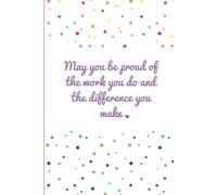May you be proud of the work you do and the difference you make: Lined Notebook, Appreciation Gift, Thank you