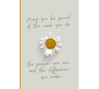 May you be proud of the work you do, the person you are, and the difference you make: Lined Notebook