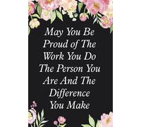 May You Be Proud of The Work You Do The Person You Are And The Difference You Make: Notebook with Funny Saying On The Cover for Co-workers, Employees, Staff, HR, Birthday, Christmas ( 6"x9")