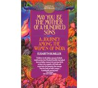 May You Be the Mother of a Hundred Sons: A Journey Among the Women of India