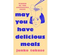 May You Have Delicious Meals: WINNER OF THE AKUTAGAWA PRIZE