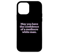 May You Have The Confidence of a Mediocre White Man Sarcasm Case for iPhone 12 mini