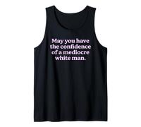 May You Have The Confidence of a Mediocre White Man Sarcasm Tank Top