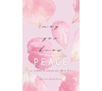 May You Know Peace: An Invitation to Embrace Your Life, As It Is