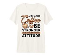 May Your Coffee be Stronger - Dad Father Mom Mother Coffee Premium T-Shirt