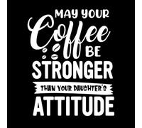 May Your Coffee be Stronger Than Your Daughter Attitude Typography Coffee Quotes Wall Vinyl Sticker Decor 41x50.3cm Glass Stickers White